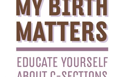My Birth Matters: A Campaign To Educate Women About The Overuse of Cesareans