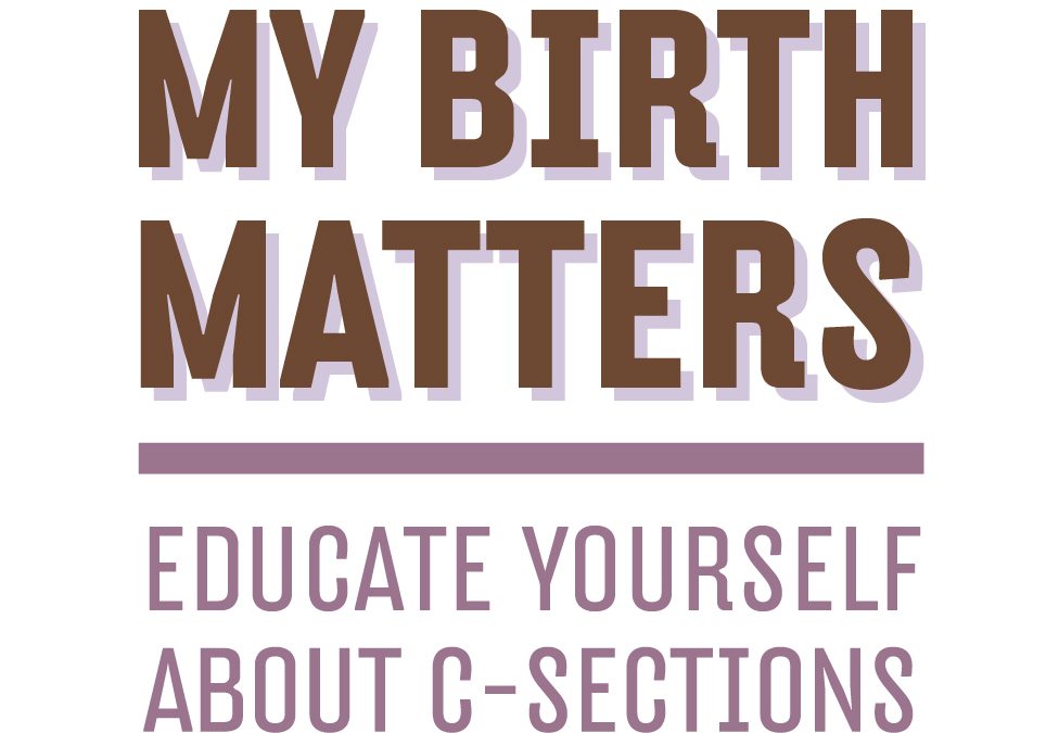 My Birth Matters: A Campaign To Educate Women About The Overuse of Cesareans